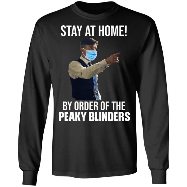 Stay At Home By Order Of The Peaky Blinders T-Shirts, Hoodies, Sweater 9