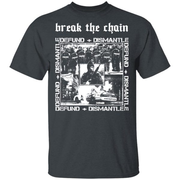 Break The Chain Defund + Dismantle T-Shirts, Hoodies, Sweater 2