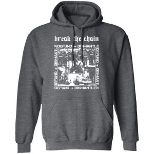 Break The Chain Defund + Dismantle T-Shirts, Hoodies, Sweater 24