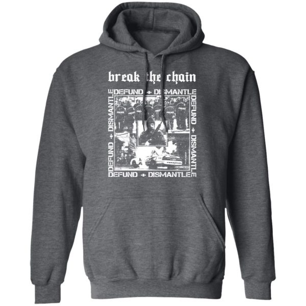 Break The Chain Defund + Dismantle T-Shirts, Hoodies, Sweater 12