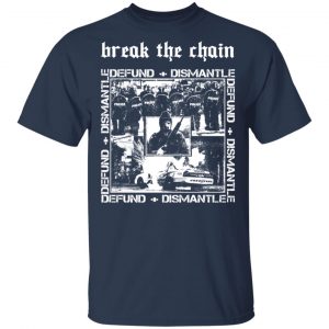 Break The Chain Defund + Dismantle T-Shirts, Hoodies, Sweater 15