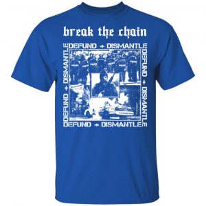 Break The Chain Defund + Dismantle T-Shirts, Hoodies, Sweater 16