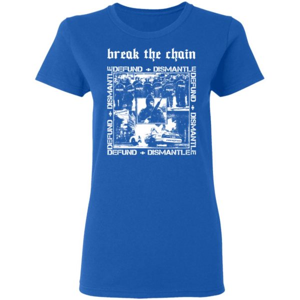 Break The Chain Defund + Dismantle T-Shirts, Hoodies, Sweater 8