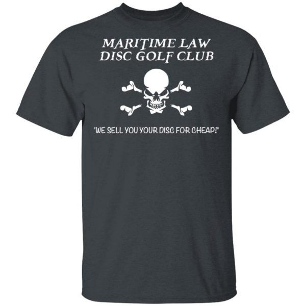 Maritime Law Disc Golf Club We Sell You Your Disc For Cheap T-Shirts, Hoodies, Sweater 2