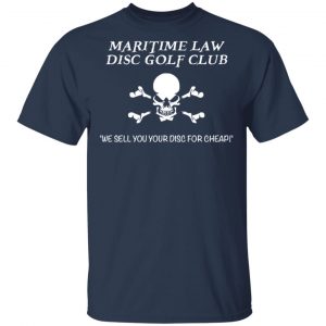 Maritime Law Disc Golf Club We Sell You Your Disc For Cheap T-Shirts, Hoodies, Sweater 15
