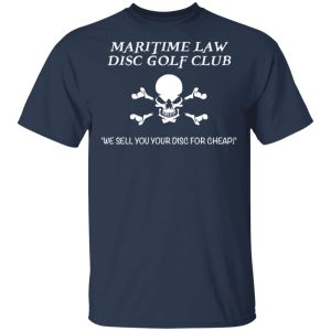 Maritime Law Disc Golf Club We Sell You Your Disc For Cheap T-Shirts, Hoodies, Sweater 15