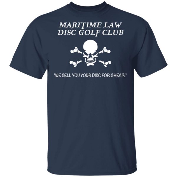 Maritime Law Disc Golf Club We Sell You Your Disc For Cheap T-Shirts, Hoodies, Sweater 3