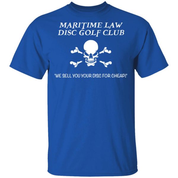 Maritime Law Disc Golf Club We Sell You Your Disc For Cheap T-Shirts, Hoodies, Sweater 4