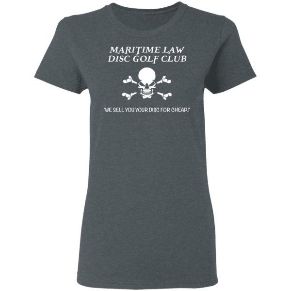 Maritime Law Disc Golf Club We Sell You Your Disc For Cheap T-Shirts, Hoodies, Sweater 6