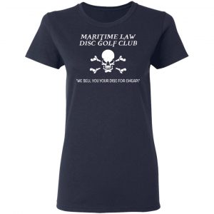 Maritime Law Disc Golf Club We Sell You Your Disc For Cheap T-Shirts, Hoodies, Sweater 19