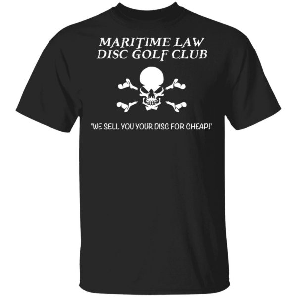 Maritime Law Disc Golf Club We Sell You Your Disc For Cheap T-Shirts, Hoodies, Sweater 1