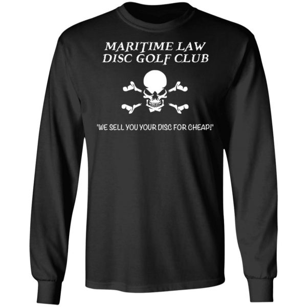 Maritime Law Disc Golf Club We Sell You Your Disc For Cheap T-Shirts, Hoodies, Sweater 9