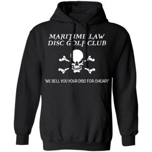 Maritime Law Disc Golf Club We Sell You Your Disc For Cheap T-Shirts, Hoodies, Sweater 22