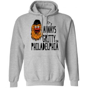 It's Always Gritty In Philadelphia T-Shirts, Hoodies, Sweater 21