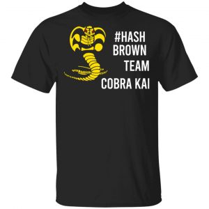 #Hash Brown Team Cobra Kai T-Shirts, Hoodies, Sweater Apparel
