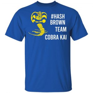 #Hash Brown Team Cobra Kai T-Shirts, Hoodies, Sweater 16