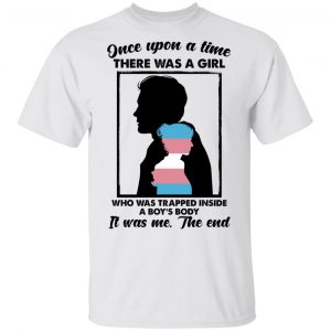 Once Upon A Time There Was A Girl Who Was Trapped Inside A Boy's Body T-Shirts, Hoodies, Sweater 13