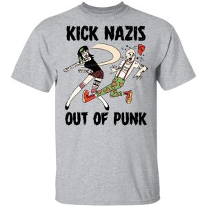 Kick Nazis Out Of Punk T-Shirts, Hoodies, Sweater 6