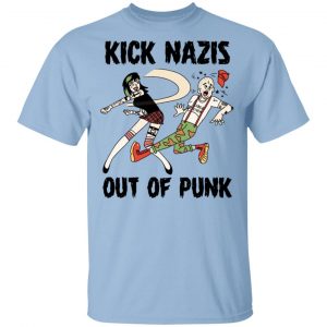 Kick Nazis Out Of Punk T-Shirts, Hoodies, Sweater Funny Quotes