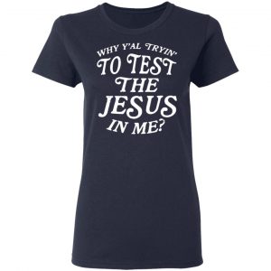 Why Y’all Trying To Test The Jesus In Me T-Shirts, Hoodies, Sweater 19