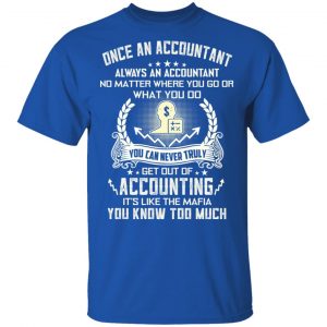 Once An Accountant Always An Accountant No Matter Where You Go Or What You Do T-Shirts, Hoodies, Sweater 16
