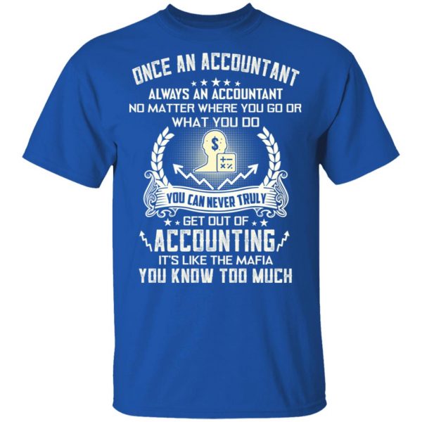 Once An Accountant Always An Accountant No Matter Where You Go Or What You Do T-Shirts, Hoodies, Sweater 4