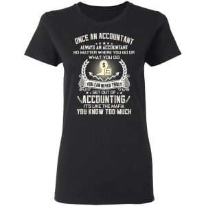 Once An Accountant Always An Accountant No Matter Where You Go Or What You Do T-Shirts, Hoodies, Sweater 17