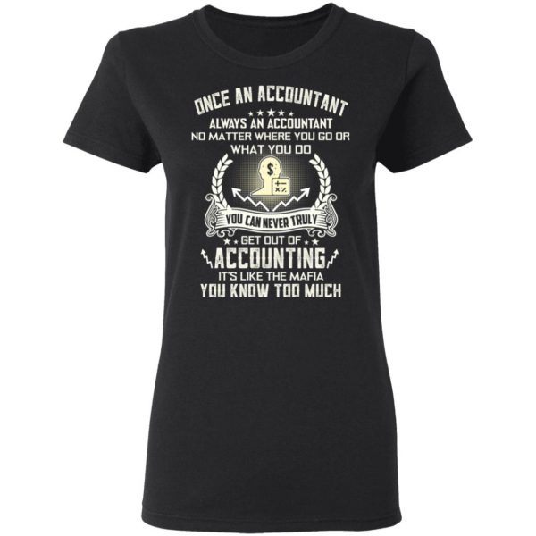 Once An Accountant Always An Accountant No Matter Where You Go Or What You Do T-Shirts, Hoodies, Sweater 5