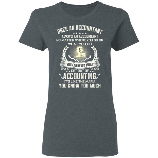 Once An Accountant Always An Accountant No Matter Where You Go Or What You Do T-Shirts, Hoodies, Sweater 6