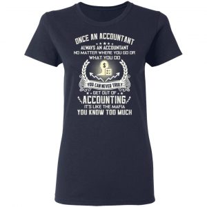 Once An Accountant Always An Accountant No Matter Where You Go Or What You Do T-Shirts, Hoodies, Sweater 19