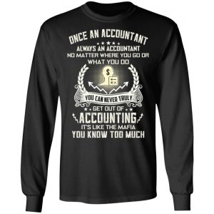 Once An Accountant Always An Accountant No Matter Where You Go Or What You Do T-Shirts, Hoodies, Sweater 21