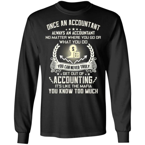 Once An Accountant Always An Accountant No Matter Where You Go Or What You Do T-Shirts, Hoodies, Sweater 9