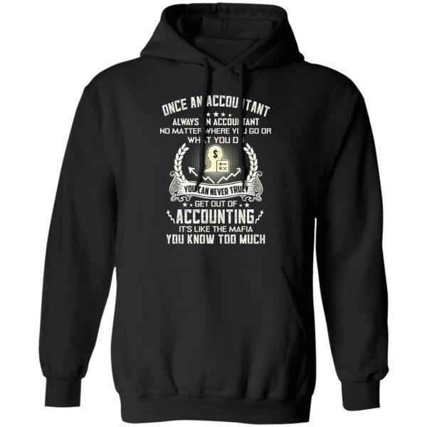 Once An Accountant Always An Accountant No Matter Where You Go Or What You Do T-Shirts, Hoodies, Sweater 10