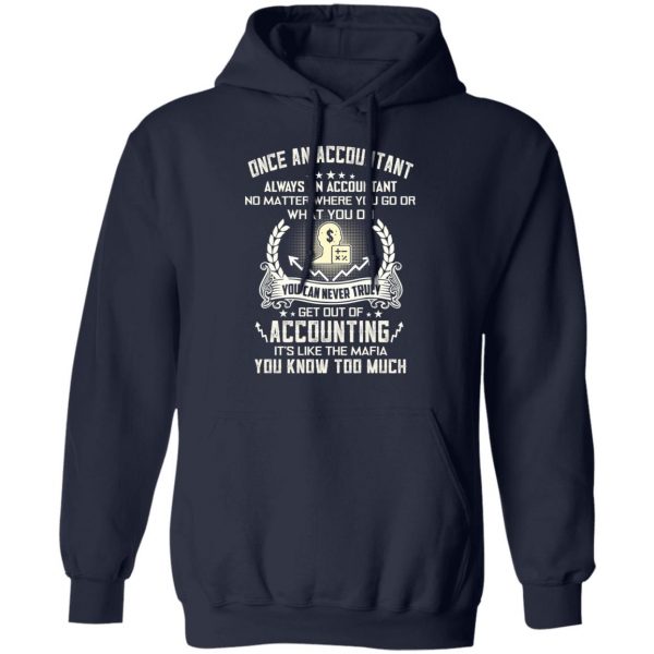 Once An Accountant Always An Accountant No Matter Where You Go Or What You Do T-Shirts, Hoodies, Sweater 11