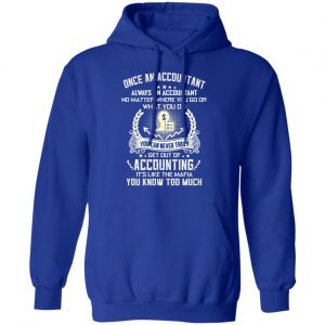 Once An Accountant Always An Accountant No Matter Where You Go Or What You Do T-Shirts, Hoodies, Sweater 25