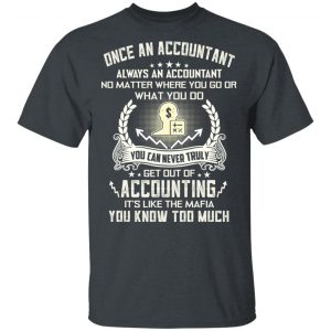 Once An Accountant Always An Accountant No Matter Where You Go Or What You Do T-Shirts, Hoodies, Sweater 14