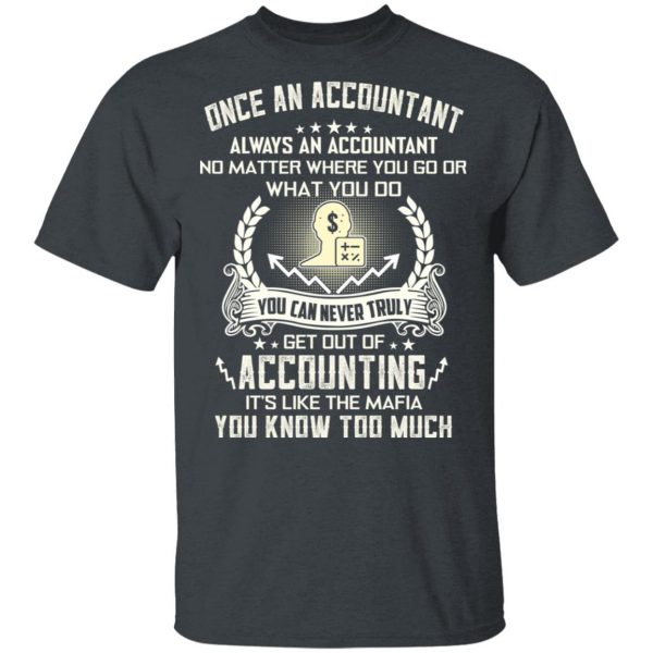 Once An Accountant Always An Accountant No Matter Where You Go Or What You Do T-Shirts, Hoodies, Sweater 2