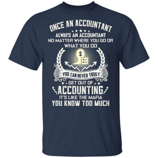 Once An Accountant Always An Accountant No Matter Where You Go Or What You Do T-Shirts, Hoodies, Sweater 3
