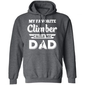 My Favorite Climber Calls Me Dad Climbing T-Shirts, Hoodies, Sweater 24