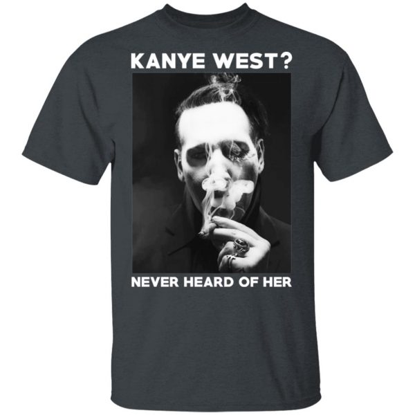 Marilyn Manson Kanye West Never Heard Of Her – Party Monster T-Shirts, Hoodies, Sweater 2