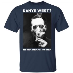 Marilyn Manson Kanye West Never Heard Of Her – Party Monster T-Shirts, Hoodies, Sweater 15