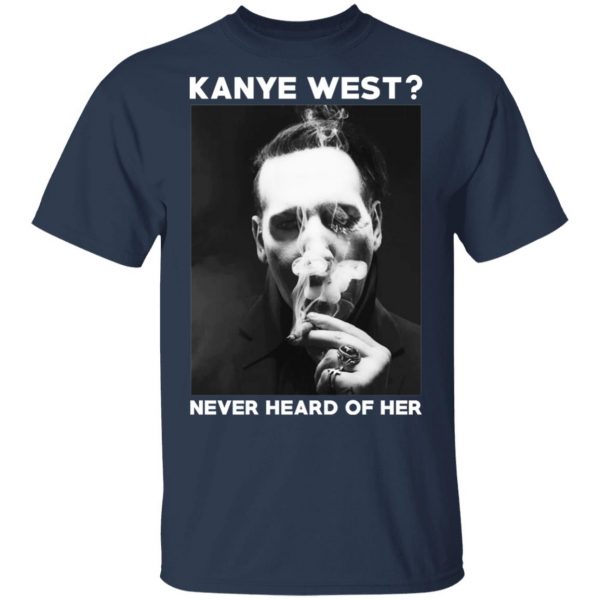 Marilyn Manson Kanye West Never Heard Of Her – Party Monster T-Shirts, Hoodies, Sweater 3