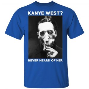 Marilyn Manson Kanye West Never Heard Of Her – Party Monster T-Shirts, Hoodies, Sweater 16