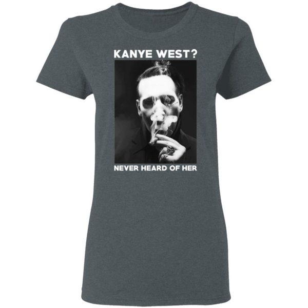 Marilyn Manson Kanye West Never Heard Of Her – Party Monster T-Shirts, Hoodies, Sweater 6