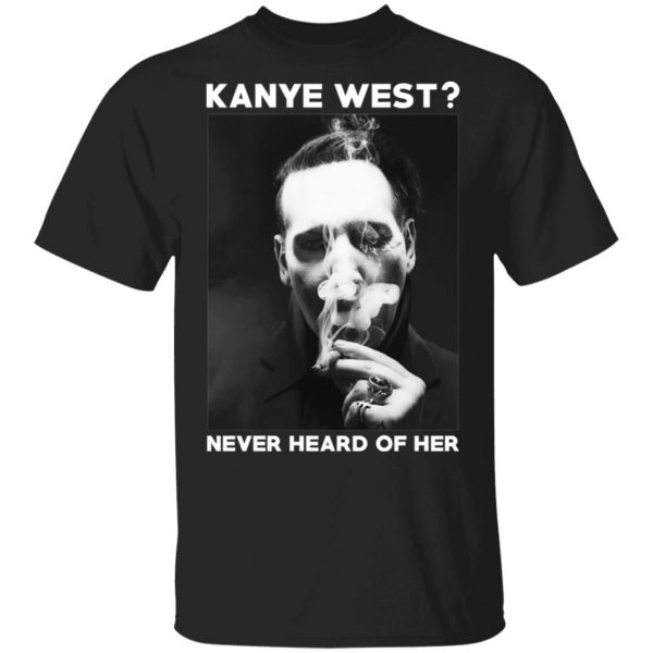Marilyn Manson Kanye West Never Heard Of Her – Party Monster T-Shirts, Hoodies, Sweater 1
