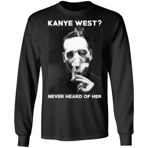 Marilyn Manson Kanye West Never Heard Of Her – Party Monster T-Shirts, Hoodies, Sweater 21