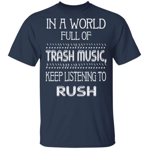 In A World Full Of Trash Music Keep Listening To Rush T-Shirts, Hoodies, Sweater - Image 3