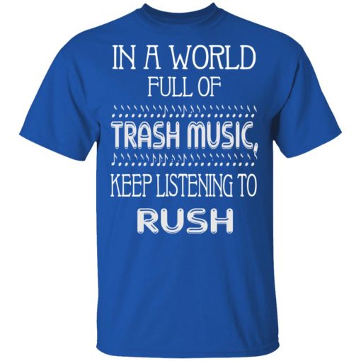 In A World Full Of Trash Music Keep Listening To Rush T-Shirts, Hoodies, Sweater - Image 4