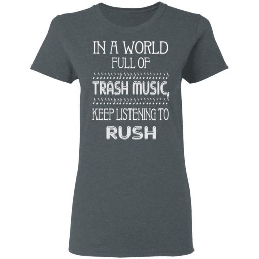 In A World Full Of Trash Music Keep Listening To Rush T-Shirts, Hoodies, Sweater - Image 6