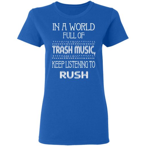 In A World Full Of Trash Music Keep Listening To Rush T-Shirts, Hoodies, Sweater - Image 8